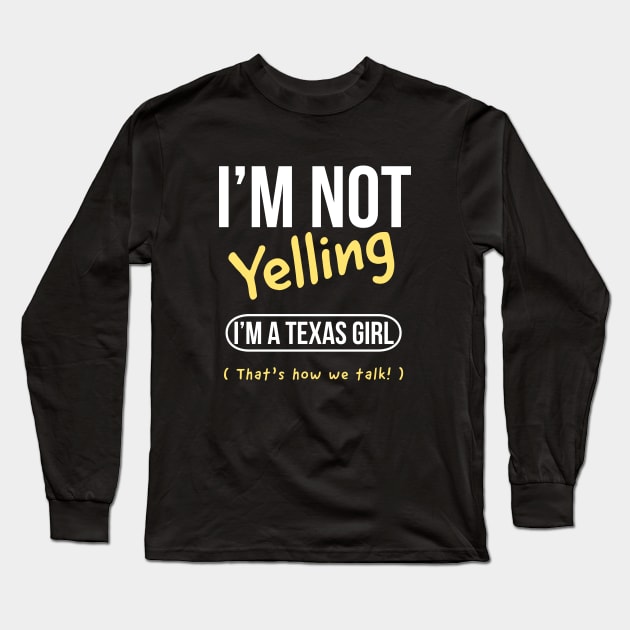 I’m not yelling I’m a Texas girl that’s how we talk Long Sleeve T-Shirt by kirkomed